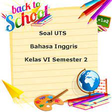50 soal bahasa inggris untuk sd kelas 6 lengkap beserta jawaban. Soal Uts Bahasa Inggris Kelas 6 Semester 2 Plus Kunci Jawaban Juragan Les