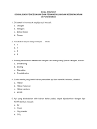 Daftar soal tes pelatihan dasar penanggulangan bencana âbahaya kebakaranâ 1. Soal Pretest Posttest Kebakaran