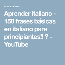 Aprender Italiano 150 Frases Basicas En Italiano Para Principiantes Youtube Frases Language
