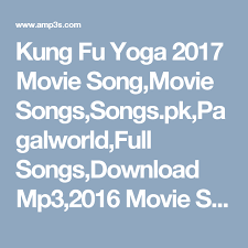Kung Fu Yoga 2017 Movie Song Movie Songs Songs Pk Pagalworld Full Songs Download Mp3 2016 Movie Songs Kung Fu Yoga 2017 Movie Songs Bollywood Songs Movie Songs