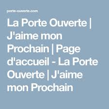 La Porte Ouverte J Aime Mon Prochain Page D Accueil La Porte Ouverte J Aime Mon Prochain Page D Accueil Porte Ouverte Portes