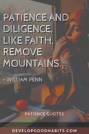 68 quotations by william penn. 43 Patience Quotes To Inspire You Through Difficult Challenges Patience Quotes Funny Patience Quotes Quotes To Live By