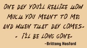Enjoy the little things, one day you'll look back and realize they were big things. accept what is let go of what was, have faith in what will be. status that you will love on realization these are the best status on realization. One Day You Will Realize My Importance In Your Life But It Ownquotes Com
