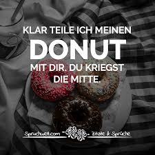 Klar Teile Ich Meinen Donut Mit Dir Du Kriegst Die Mitte Witzige Spruche Spruche Witzige Spruche Witzige Bilder Spruche