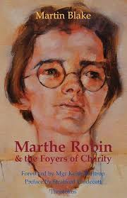 Marthe Robin and the Foyers of Charity: 9780955074622: Blake, Martin: Books 