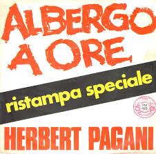 Io lavoro al bar di un albergo a ore porto su' il caffe' a chi fa' l'amore vanno su' e giu' coppie tutte uguali non le vedo piu' manco con gli occhiali. Herbert Pagani Biografia Discografia Canzoni Video Testi