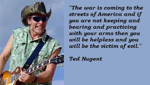 Ted Nugent&#39;s quotes, famous and not much - QuotationOf . COM via Relatably.com