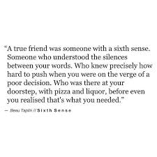 A True Friend Was Someone With A Sixth Sense Beau Taplin Beau Taplin Quotes Friendship Quotes Words