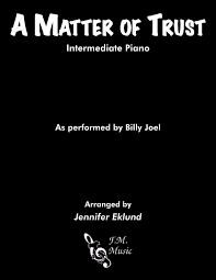 Limited edition bridge/storm front/nylon curtain kohuept (live in leningrad) greatest hits, vol. A Matter Of Trust Intermediate Piano By Billy Joel F M Sheet Music Pop Arrangements By Jennifer Eklund