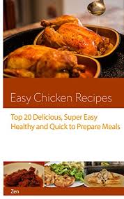 Chicken dishes are very popular, but you don't always have enough imagination to cook something original. Easy Chicken Recipes Top 20 Chicken Recipes From Around The World Amazingly Easy And Delicious Chicken Recipes Healthy And Quick To Prepare Meals For Everyone Ebook Lavender Zen Amazon In Kindle Store