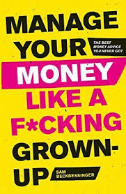 Free Download Manage Your Money Like A F Cking Grown Up The Best Money Advice You Never Got In 2020 Money Book Money Advice Managing Your Money