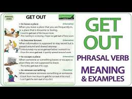 The Meaning Of The English Phrasal Verb Get Out With Example Sentences Phrasal Verb Course Online Good Vocabulary Words Good Vocabulary Adjective Words