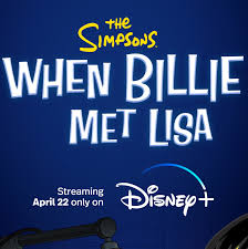 THE SIMPSONS” FANS WILL BE HAPPIER THAN EVER WHEN THE NEW SHORT “WHEN  BILLIE MET LISA” PREMIERES APRIL 22, EXCLUSIVELY ON DISNEY+