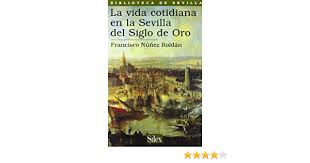 Este extraño tipo de sangre tiene un gran potencial para salvar las vidas de quienes necesitan transfusiones, sin embargo, quienes llevan este tipo de sangre viven en ¿qué es el rh nulo, qué lo hace tan valioso al punto de ser comparado con el oro y por qué es tan peligroso vivir con el? Amazon Com La Vida Cotidiana En La Sevilla Del Siglo De Oro Biblioteca De Sevilla Spanish Edition 9788477371403 Nunez Roldan Francisco Books