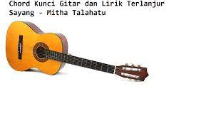 Chord Kunci Gitar Dan Lirik Terlanjur Sayang Mitha Talahatu Calonpintar Com