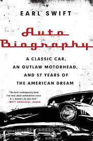 When is a vehicle considered a classic? Auto Biography A Classic Car An Outlaw Motorhead And 57 Years Of The American Dream Swift Earl Amazon De Bucher