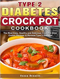 This soup is a traditional vegetable soup with a little extra. Type 2 Diabetes Crock Pot Cookbook The Most Easy Healthy And Delicious Crock Pot Slow Cooker Recipes To Reverse Type 2 Diabetes Amazon Co Uk Bennett Susan 9781649843234 Books