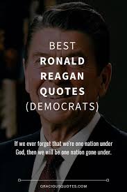 Explore the best of ronald reagan quotes, as voted by our community. 46 Best Ronald Reagan Quotes Democrats