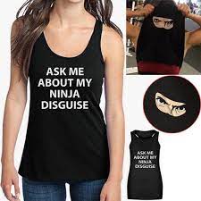 Maybe you would like to learn more about one of these? Ninja Disguise Tank Top Unisex Ask Me About My Ninja Disguise Flip Tank Top Funny Costume Graphic Humor Vest Wish