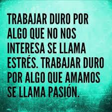 Frases Pasion Trabajo Frases Bonitas Frases Hilarantes Frases Motivadoras