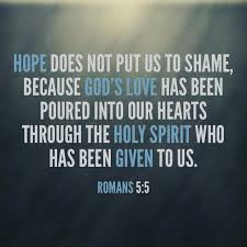 Hope Does Not Put Us To Shame Because God S Love Has Been Poured Into Our Hearts Through The Holy Spirit Who Has Been Given To Special Quotes Gods Love Verses