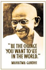 be the change you want to see in others true words quotes to live by world quotes