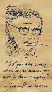 If You Are Lonely When You Re Alone You Are In Bad Company Wise Words From Jean Paul Sartre Jean Paul Sartre Jean Paul Sartre Quotes Existential Thoughts