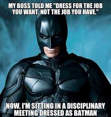 My Boss Told Me Dress For The Job You Want Weknowmemes Batman Meme Batman Batman The Dark Knight