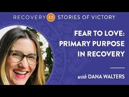 Stories of Victory with Dana Walters- Fear to Love: Primary Purpose in  Recovery
