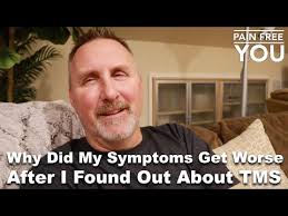 Why Did My Symptoms Get Worse After I found Out About TMS?