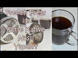 french press ile filtre kahve nasil yapilir bi mutfak 25 kahve mutfak kahve maki nesi