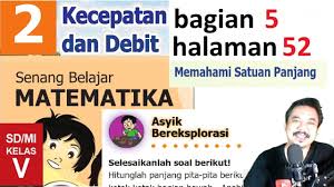 Kunci jawaban buku senang belajar matematika kelas 5 kurikulum 2013 revisi 2018 halaman 47, 48, 49, 57, 58, 59, 60, 61, 62, 64, 65 Matematika Kelas 5 Bab 2 Halaman 52 Kecepatan Dan Debit Bse K13 Revisi 2018 Bagian 5 Jpg Youtube