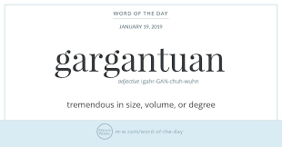 Gargantua Is The Name Of A Giant King In Francois Rabelais S 16th Century Satiric Novel Gargantua The Second Part Of A Five V Word Of The Day Cool Words Words