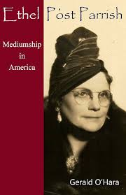 Ethel Post Parrish: Mediumship in America eBook : O'Hara, Gerald:  Amazon.co.uk: Books