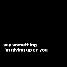 Axel ian, campbell mike, campbelle mike lyrics powered by www.musixmatch.com. Say Something I M Giving Up On You Post By Bsm1106 On Boldomatic