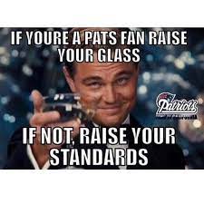 If You Re A Pats Fan Raise Your Glass If Not Raise Your Standards Nfl New England Patriots New England Patriots New England Patriots Football