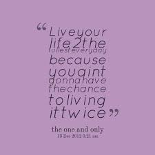 Live Your Life Quotes. QuotesGram via Relatably.com