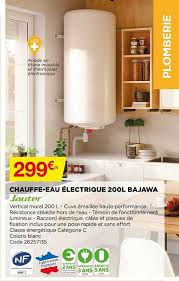 Pouvez vous m'éclairer à ce sujet? Offre Chauffe Eau Electrique 200l Bajawa Chez Bricomarche