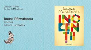 By petru țincoca on 6 ianuarie 2017 0 comments. Cartea De La Ora 5 Ioana Parvulescu InocenÈ›ii Editura Humanitas Youtube