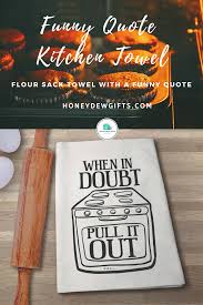 We did not find results for: Funny Quote Kitchen Towel Flour Sack Towels Kitchen Humor Vinyl Gifts