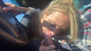 My Wife Luna A Ride In The Car, A Good Blowjob And M...