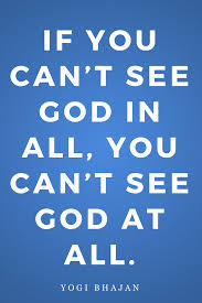 If You Can T See God In All You Can T See God At All Yogi Bhajan Yogi Bhajan Life Lesson Quotes Zen Teachers