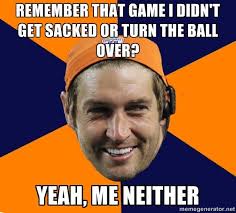 Jay Cutler Via Meme Generator Jay Cutler Chicago Bears Chicago Bears Jay Cutler