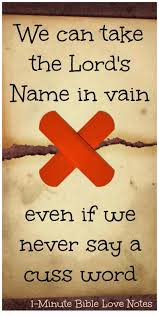 Sometimes We Think Taking The Lord S Name In Vain Is Always A Form Of Cussing But We Can Take God S Name In Vain A Number Of Ways Double Cli Bible Love