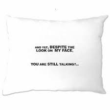 These beautiful pillows are hand made fabric by the karen or karian ethnic group of thailand and burma. Advertisement Novelty Pillow Case And Yet You Are Still Talking Cheeky Slogan Advertisement Novelty Pillow Case And Yet You Are Still Talking Cheeky
