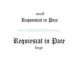 (requiesce in pace, instead, is singular, imperative mood, so the sentence is commanding someone to rest in peace, or figuratively, wishing it.)both the plural and singular (requiescat in pace) forms have traditionally been part of christian prayers. M47 134 Rest In Peace Latin S L