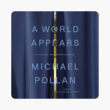 A World Appears: A Journey into Consciousness (Unabridged) by Michael  Pollan on Apple Books