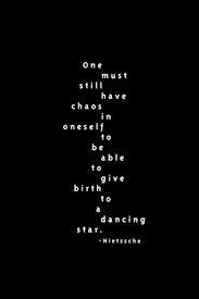 One Must Still Have Chaos In Oneself To Be Able To Give Birth To A Dancing Star Nietzsche Spirit Embracechaos Words Quotes Cool Words Inspirational Words