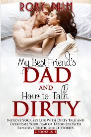 Eroticpalm: MY Best Friend's Dad and How to Talk Dirty: Improve Your Sex  Life With Dirty Talk and Overcome Your Fear of Taboo Sex with Explosive  Erotic Short Stories 2 books in