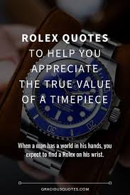 Maybe you would like to learn more about one of these? 43 Rolex Quotes To Cherish Your Watch More Precision